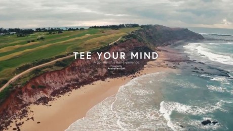 Golf Australia’s 3-Hr ‘Tee Your Mind’ Slow TV Campaign Shows Golf Is Good For The Mind